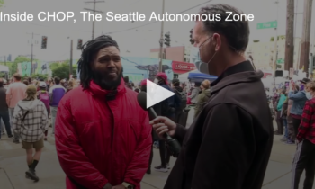 Inside CHOP, The Seattle Autonomous Zone