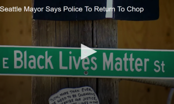 Seattle Mayor Says Police To Return To Chop