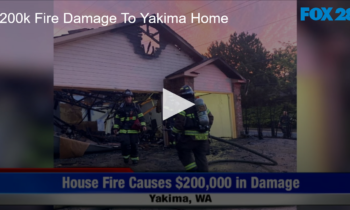 200k Fire Damage To Yakima Home