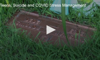 Teens, Suicide and COVID Stress Management