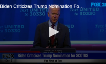 Biden Criticizes Trump Nomination For SCOTUS