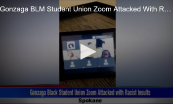 Gonzaga BLM Student Union Zoom Attacked With Racist Insults