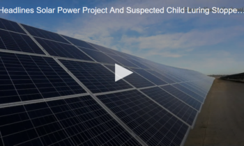 Headlines, Solar Power Project and Suspected Child Luring Stopped by Citizens