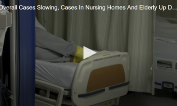 Overall Cases Slowing, Cases In Nursing Homes And Elderly Up Due To Younger Infected Visitors