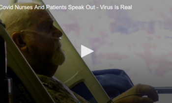 COVID Nurses and Patients Speak Out – Virus Is Real