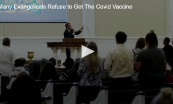 Many Evangelicals Refuse to Get The Covid Vaccine